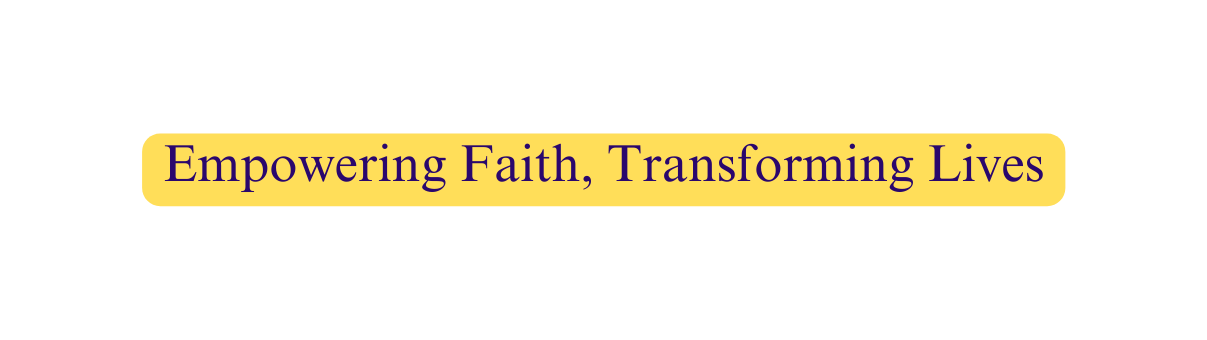 Empowering Faith Transforming Lives